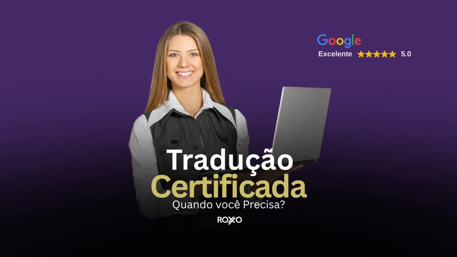 Mulher segurando laptop com texto “Tradução Certificada, Quando você precisa?” da Roxo Translations.