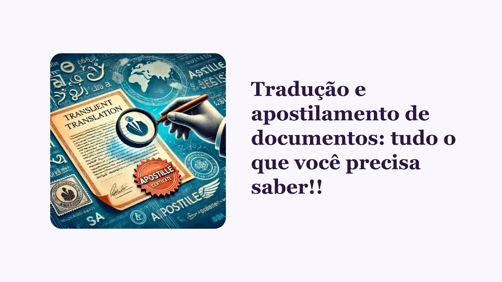 Tradução e apostilamento de documentos: tudo o que você precisa saber!!