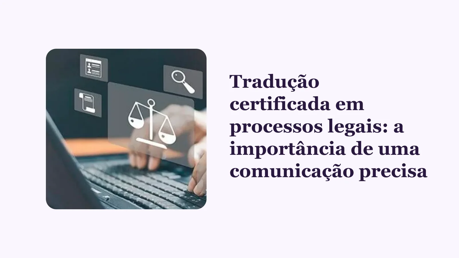 Tradução certificada em processos legais: a importância de uma comunicação precisa