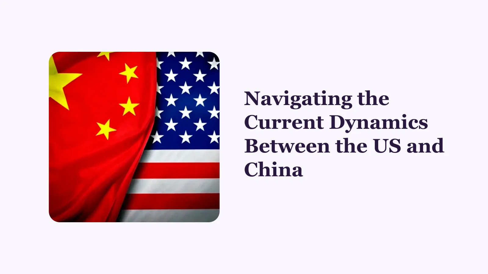 Navigating the Current Dynamics Between the US and China