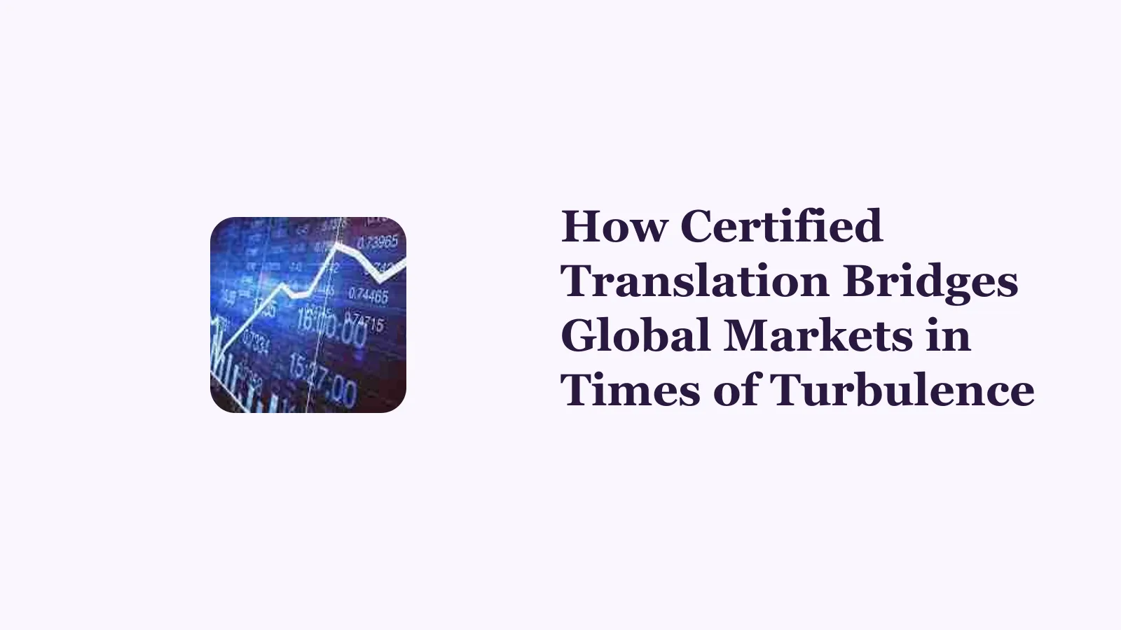 How Certified Translation Bridges Global Markets in Times of Turbulence