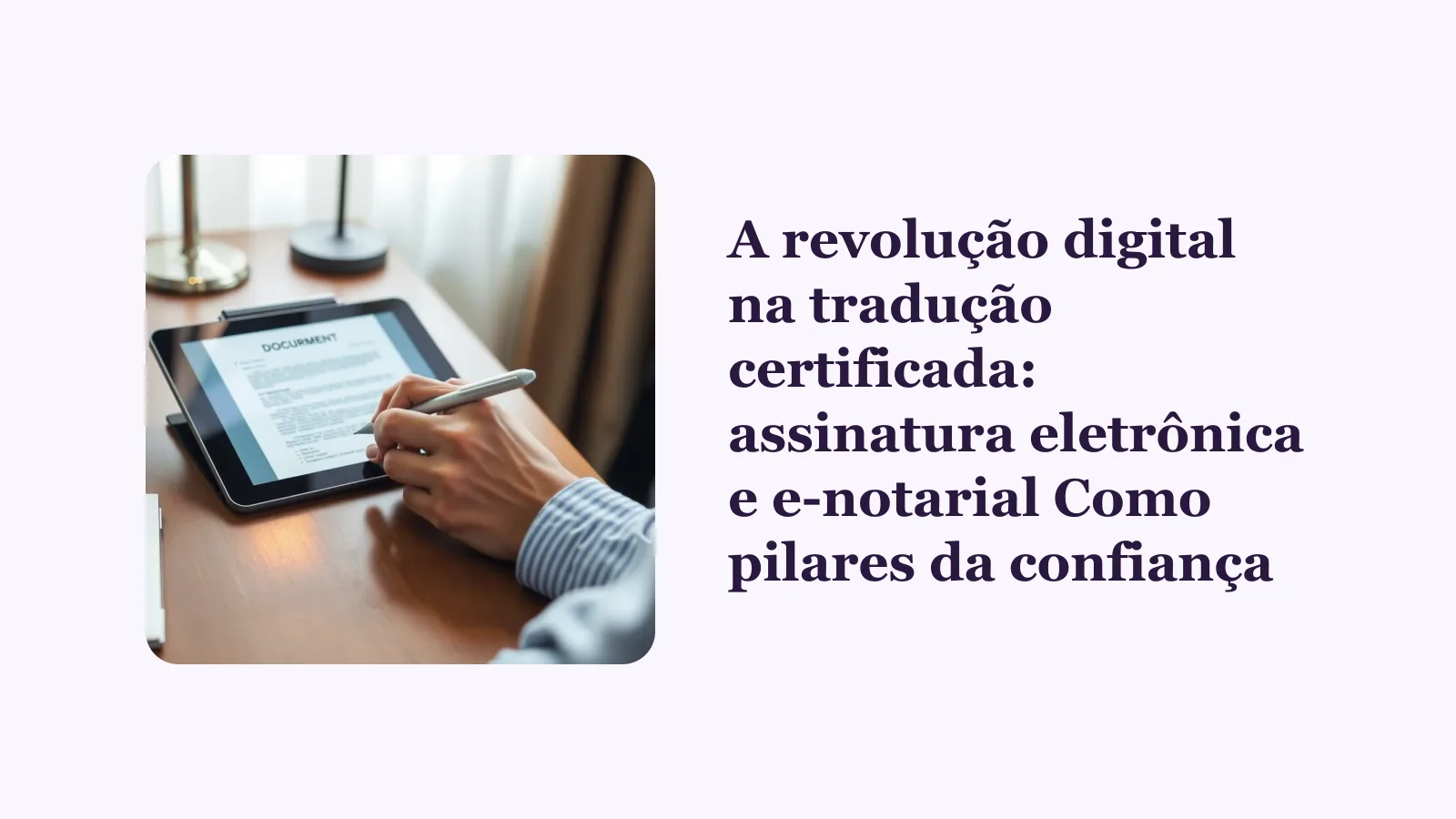 A revolução digital na tradução certificada: assinatura eletrônica e e-notarial Como pilares da confiança
