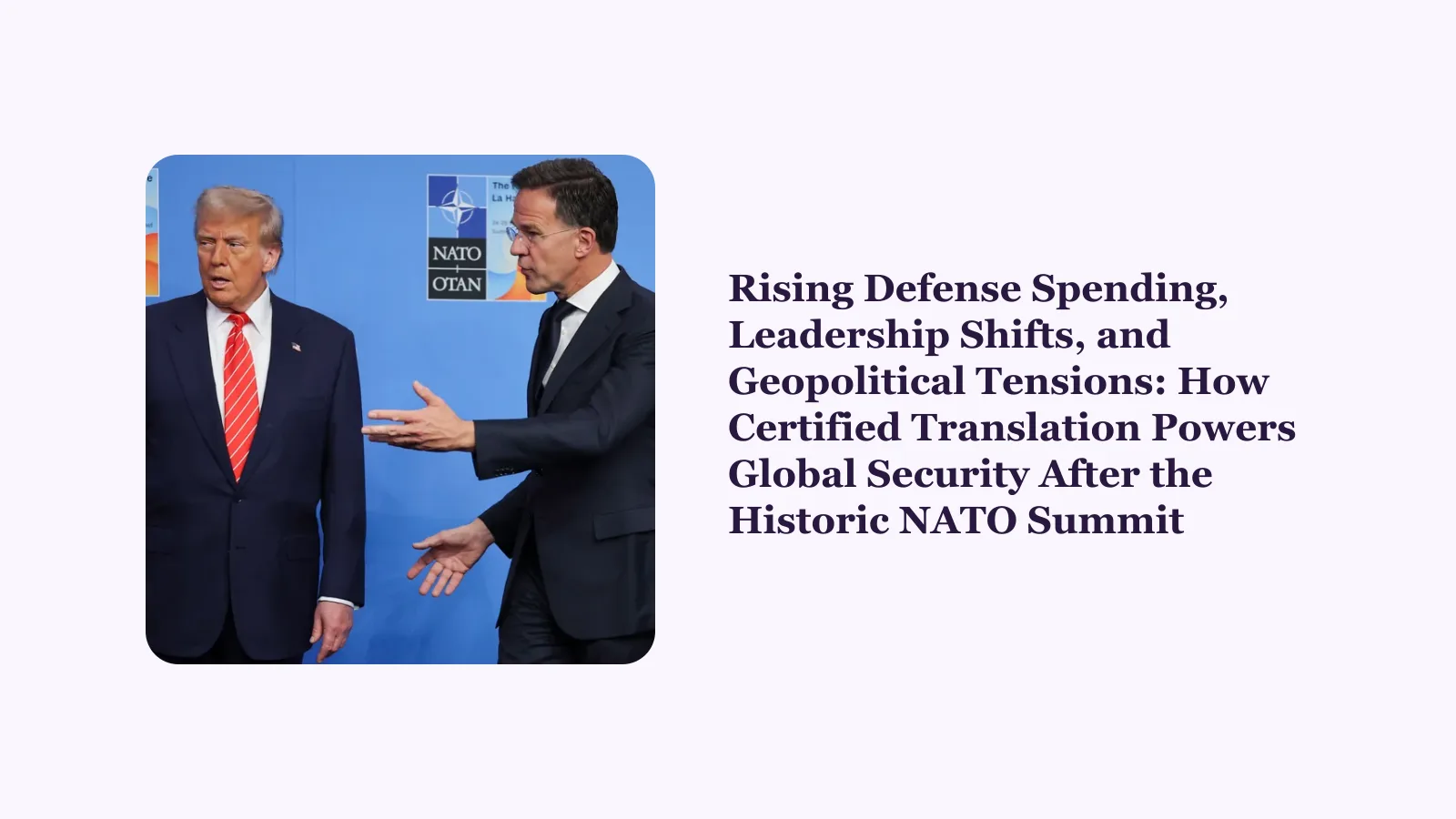 Rising Defense Spending, Leadership Shifts, and Geopolitical Tensions: How Certified Translation Powers Global Security After the Historic NATO Summit