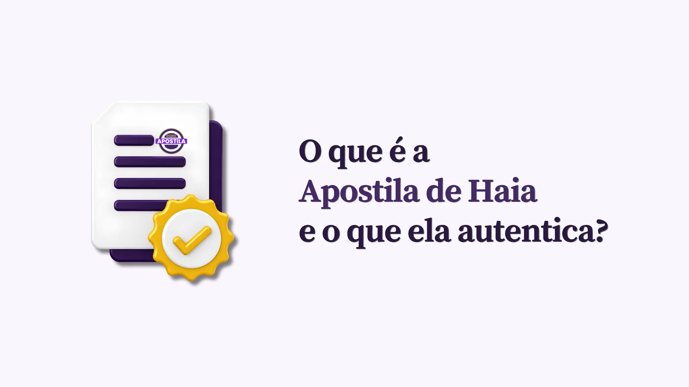 O que é a Apostila de Haia e o que ela autentica